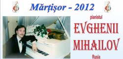 „Mărţişor-2012”: Concert inedit cu pianistul rus Evgheni Mihailov „Mărţişor-2012”: Concert inedit cu pianistul rus Evgheni Mihailov