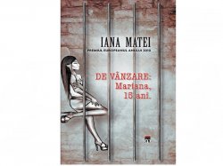 CARTEA ZILEI: „De vânzare: Mariana, 15 ani”, de Iana Matei CARTEA ZILEI: „De vânzare: Mariana, 15 ani”, de Iana Matei